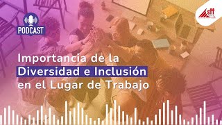 La Importancia de la Diversidad e Inclusión en el Lugar de Trabajo [upl. by Boudreaux]