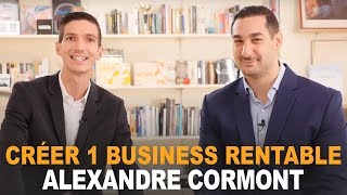 Comment CRÉER un BUSINESS RENTABLE  HISTOIRE INSPIRANTE  Alexandre CORMONT [upl. by Norford314]