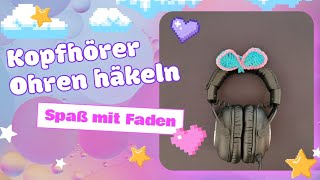 KOPFHÖRER HÄKELN OHREN  FÜR ALLE GAMER EIN SÜßES MUSS [upl. by Monjan]