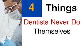 4 Things Dentists Never Do Themselves [upl. by Johns411]