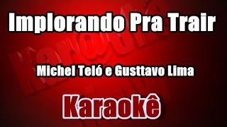 Implorando Pra Trair  Michel Teló e Gusttavo Lima Karaokê [upl. by Turoff]