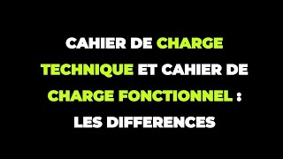 LES DIFFERENCES ENTRE CAHIER DE CHARGE TECHNIQUE ET CAHIER DE CHARGE FONCTIONNEL [upl. by Panchito148]