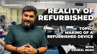 Making of Refurbished Phones  Reality of Refurbished ROR With Krunal Shah  Mobexin [upl. by Thesda]