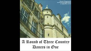 A Round of Three Country Dances in One  Ravenscroft a cappella [upl. by Eerehc]