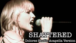 New Shattered  Acapella Version The Cranberries [upl. by Catrina]