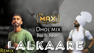 Lalkaara Dhol Mix Remix  Diljit Dosanjh  Sultan  DJ MAX  New Punjabi Songs 2023 [upl. by Ambert772]