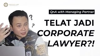 APA SAYA SUDAH TELAT JADI CORPORATE LAWYER  QnA with Managing Partner [upl. by Farley996]