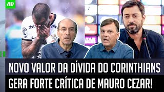 quotISSO É ASSUSTADOR caraquot DÍVIDA do Corinthians é REVELADA ESPANTA e Mauro Cezar faz DURA CRÍTICA [upl. by Armbruster193]