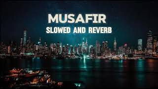 MUSAFIR SLOWED AND REVERB SONG [upl. by Epuladaug178]