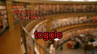 What does toggle mean [upl. by Annaet]