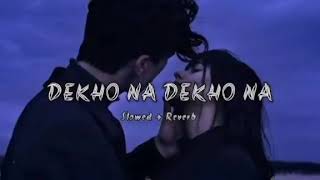 DEKHO NA DEKHO slowed and reverb song [upl. by Johanna282]