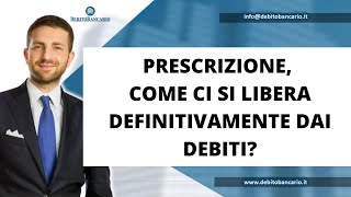 PRESCRIZIONE COME CI SI LIBERA DEFINITIVAMENTE DAI DEBITI [upl. by Riay]