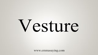 How To Say Vesture [upl. by Ephrayim196]