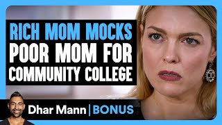 RICH MOM MOCKS Poor Mom For Community COLLEGE  Dhar Mann Bonus [upl. by Maxy271]