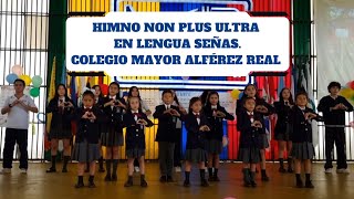 HIMNO NON PLUS ULTRA  COLEGIO MAYOR ALFÉREZ REAL LENGUA SEÑAS [upl. by Ailadgim]