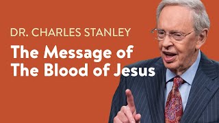 The Message of the Blood of Jesus – Dr Charles Stanley [upl. by Aicilram]