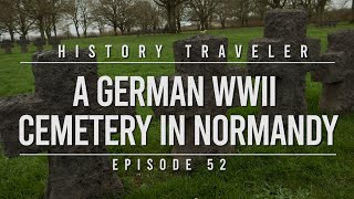 A German WWII Cemetery in Normandy  History Traveler Episode 52 [upl. by Ainitsirhc]