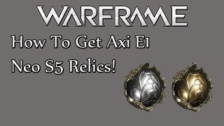 Warframe PS4  How To GET AXI E1 Relics and NEO S5 Relics [upl. by Idhem]