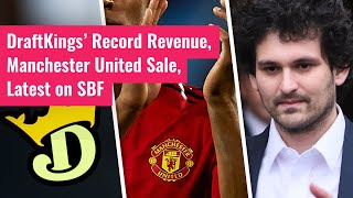 DraftKings’ Record Revenue Manchester United Sale Latest on SBF [upl. by Gnurt959]