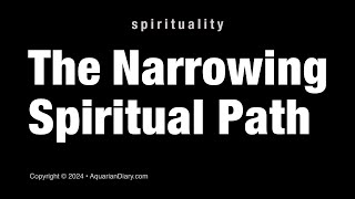 The Narrowing Spiritual Path [upl. by Isnyl]