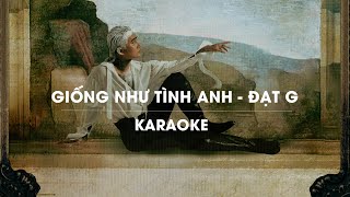 GIỐNG NHƯ TÌNH ANH  ĐẠT G  OFFICIAL KARAOKE [upl. by Gschu]