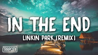 Linkin Park  In The End Mellen Gi amp Tommee Profitt Remix Lyrics [upl. by Rehctaht]