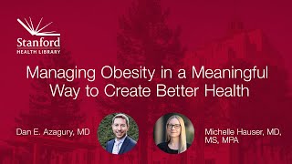 Stanford Doctors Discuss Managing Obesity in a Meaningful Way to Create Better Health [upl. by Irtak]