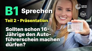 Dürfen 16 Jährige den Autoführerschein machen  Sprechen Teil 2 B1 Zertifikat  Goethe amp ÖSD [upl. by Goldina]