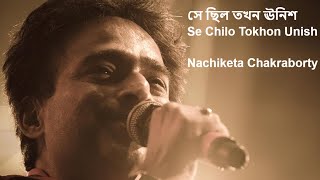 সে ছিল তখন ঊনিশ Se Chilo Tokhon Unish  Nachiketa Live [upl. by Rebm]