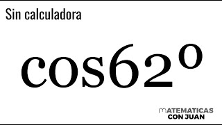 CÓMO CALCULAR EL VALOR DE UNA FUNCIÓN TRIGONOMÉTRICA SIN CALCULADORA Caso cos62 [upl. by Jump]