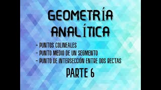 GEOMETRÍA ANALÍTICA  PUNTOS COLINEALES  PUNTO MEDIO PUNTO DE INTERSECCIÓN  EJEMPLO  PARTE 6 [upl. by Arimak798]