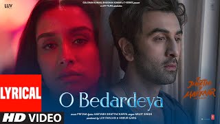 O Bedardeya Lyrical Tu Jhoothi Main Makkaar  Ranbir Shraddha  Pritam  Arijit Singh  Amitabh B [upl. by Selimah901]