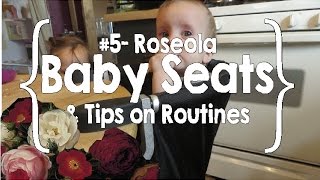 Roseola Baby Seats amp Tips on Routines 5 [upl. by Syck]