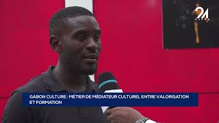 GABON CULTURE MÉTIER DE MÉDIATEUR CULTUREL ENTRE VALORISATION ET FORMATION [upl. by Recneps]