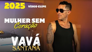 Mulher Sem Coração VAVÁ SANTANA Vídeo Clipe Oficial [upl. by Mercola33]