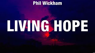 Phil Wickham  Living Hope Lyrics for KING amp COUNTRY Elevation Worship Casting Crowns [upl. by Bourque]