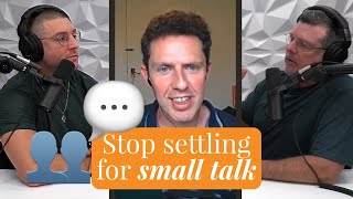 Ep159 I Deciding to Build Relationships Ditch Small Talk and Deepen Connections with David Robson [upl. by Tufts]