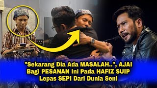 quotSekarang Dia Ada MASALAHquot Lama HAFIZ SUIP SEPI Dari Dunia Seni Begini Kata amp PESANAN AJAI [upl. by Paschasia64]