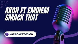 Akon ft Eminem  Smack That  Karaoke Version [upl. by Ymor]