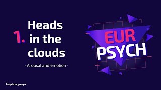 1 HEADS IN THE CLOUDS  AROUSAL AND EMOTION  PEOPLE IN GROUPS  PSYCHOLOGY EUR [upl. by Meagher]