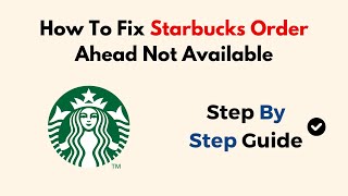 How To Fix Starbucks Order Ahead Not Available [upl. by Remark]