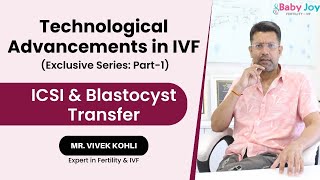 Technological Advancements in IVF ICSI amp Blastocyst Transfer  Part  1  Baby Joy IVF [upl. by Neelik324]