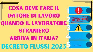 DECRETO FLUSSI 2023 COSA DEVE FARE IL DATORE DI LAVORO DOPO LARRIVO DEL LAVORATORE IN ITALIA [upl. by Orella]