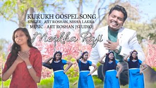 मेरखा राजी स्वर्ग ll KURUKH GOSPEL SONG ll SINGER  AJIT ROSHAN NISHA LAKRA [upl. by Niledam]