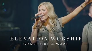 Grace Like A Wave  Live  Elevation Worship [upl. by Nalyr]