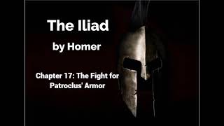 The Iliad by Homer  Book 17  The Fight for Patroclus Armor Lombardo Translation [upl. by Ssew]