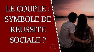 Le couple estil un symbole de réussite sociale [upl. by Roper210]