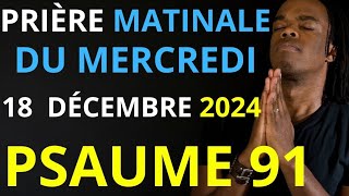 Prière du Mardi 10 Décembre 2024  Psaume 91 du matin prière catholique [upl. by Stepha225]