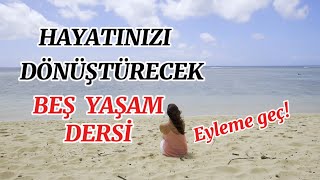 HAYATINIZI DÖNÜŞTÜRECEK 5 YAŞAM DERSİ aydınlanma uyanış [upl. by Ennadroj]