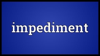 Impediment Meaning [upl. by O'Neil]